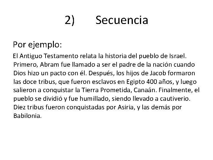 2) Secuencia Por ejemplo: El Antiguo Testamento relata la historia del pueblo de Israel.