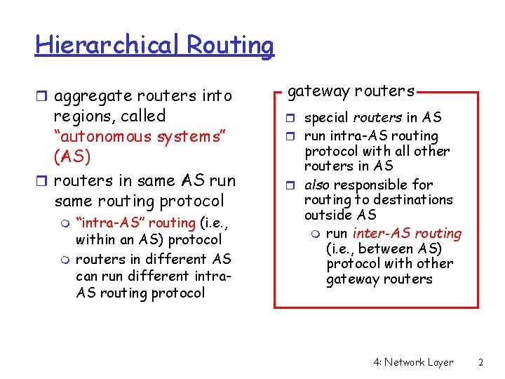 Hierarchical Routing r aggregate routers into regions, called “autonomous systems” (AS) r routers in