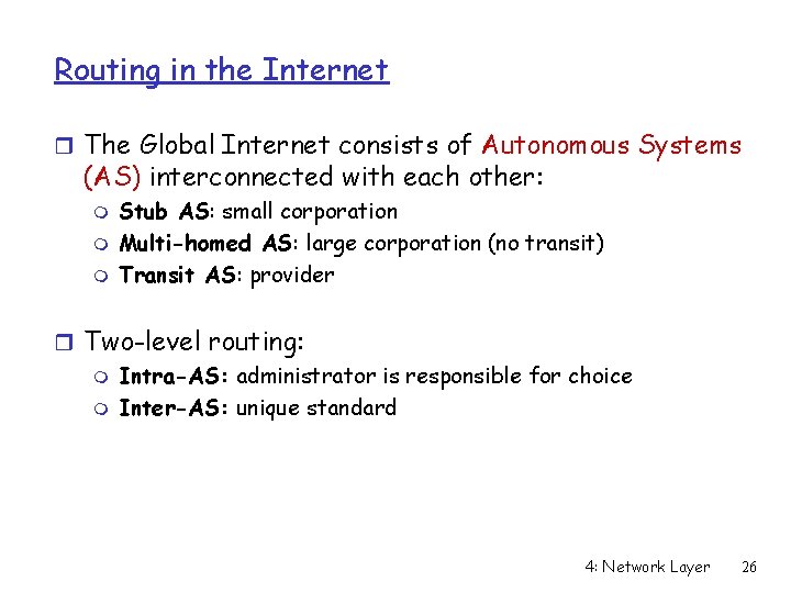 Routing in the Internet r The Global Internet consists of Autonomous Systems (AS) interconnected