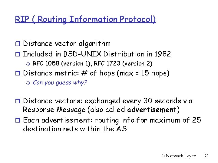 RIP ( Routing Information Protocol) r Distance vector algorithm r Included in BSD-UNIX Distribution