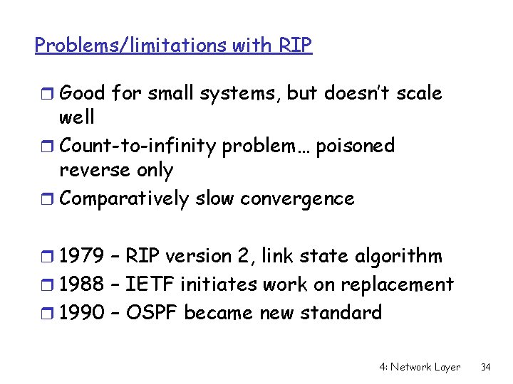 Problems/limitations with RIP r Good for small systems, but doesn’t scale well r Count-to-infinity