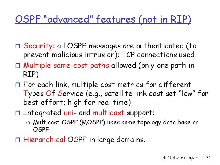 OSPF “advanced” features (not in RIP) r Security: all OSPF messages are authenticated (to
