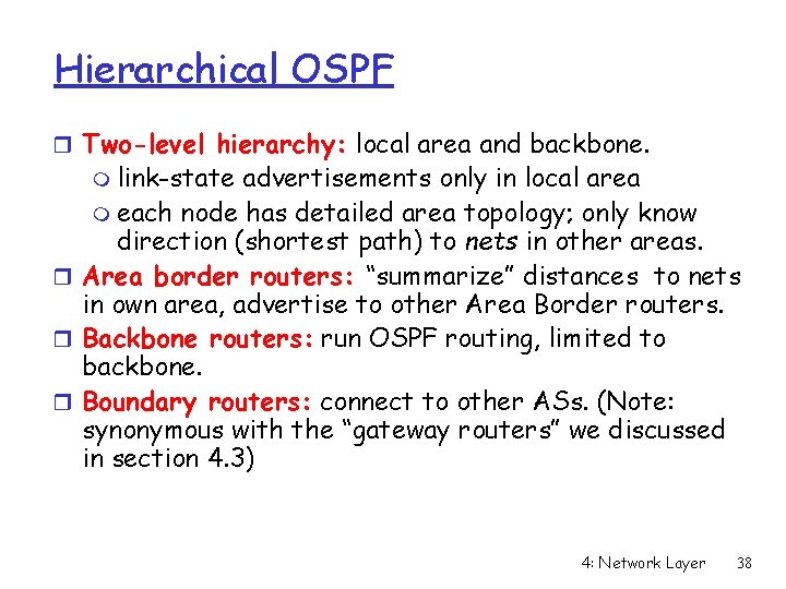 Hierarchical OSPF r Two-level hierarchy: local area and backbone. m link-state advertisements only in