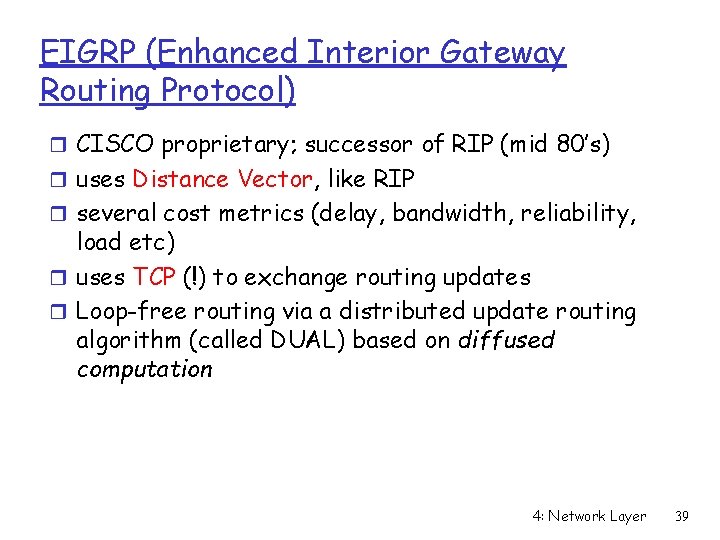 EIGRP (Enhanced Interior Gateway Routing Protocol) r CISCO proprietary; successor of RIP (mid 80’s)