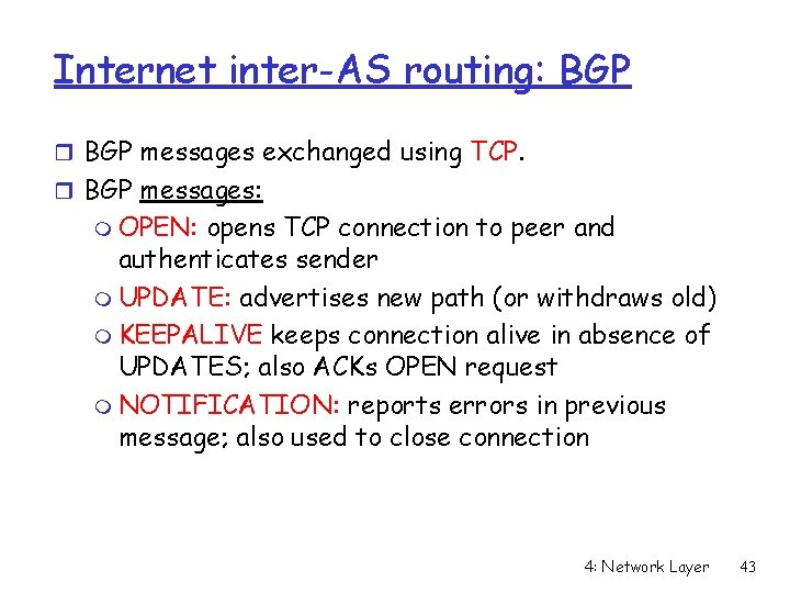 Internet inter-AS routing: BGP r BGP messages exchanged using TCP. r BGP messages: m
