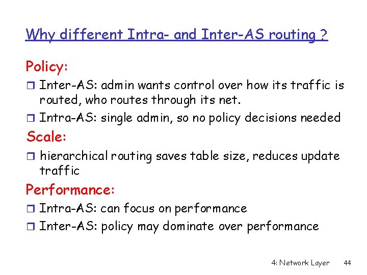 Why different Intra- and Inter-AS routing ? Policy: r Inter-AS: admin wants control over