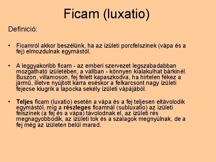 Ficam (luxatio) Definició: • Ficamról akkor beszélünk, ha az ízületi porcfelszínek (vápa és a Ficam (luxatio) Definició: • Ficamról akkor beszélünk, ha az ízületi porcfelszínek (vápa és a