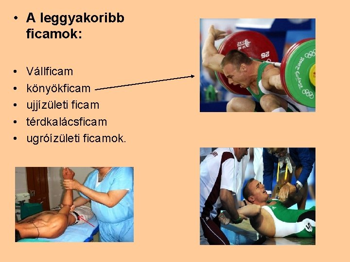 • A leggyakoribb ficamok: • • • Vállficam könyökficam ujjízületi ficam térdkalácsficam ugróízületi • A leggyakoribb ficamok: • • • Vállficam könyökficam ujjízületi ficam térdkalácsficam ugróízületi