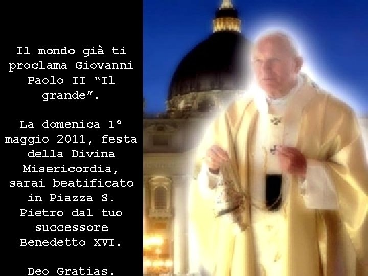 Il mondo già ti proclama Giovanni Paolo II “Il grande”. La domenica 1° maggio