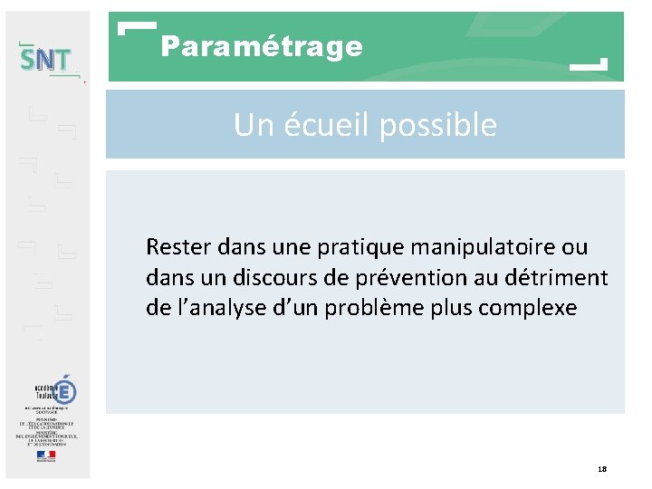 SNT Paramétrage Un écueil possible Rester dans une pratique manipulatoire ou dans un discours