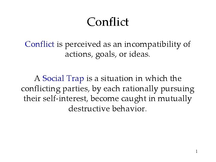 Conflict is perceived as an incompatibility of actions, goals, or ideas. A Social Trap