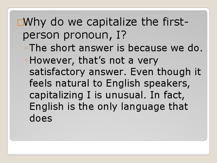 �Why do we capitalize the firstperson pronoun, I? ◦ The short answer is because