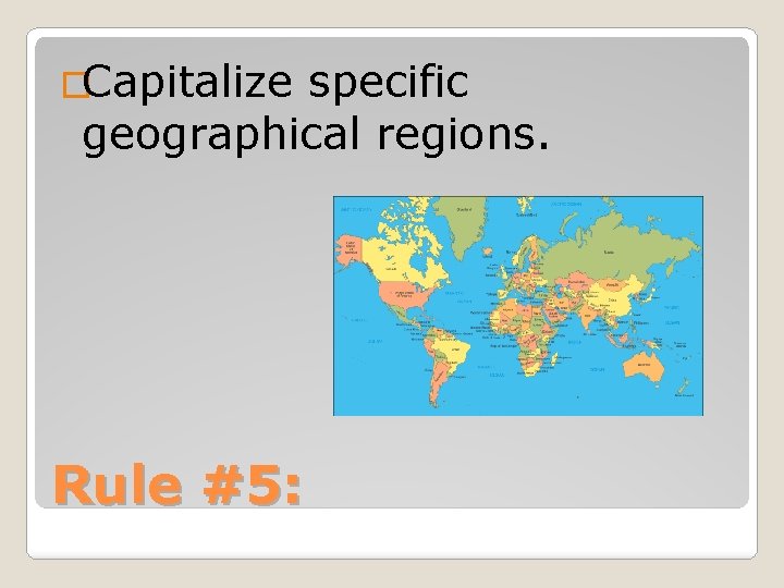 �Capitalize specific geographical regions. Rule #5: 