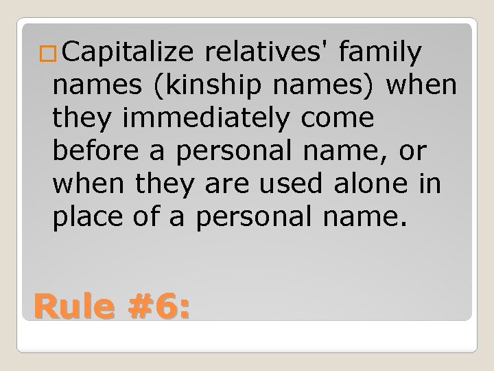 � Capitalize relatives' family names (kinship names) when they immediately come before a personal