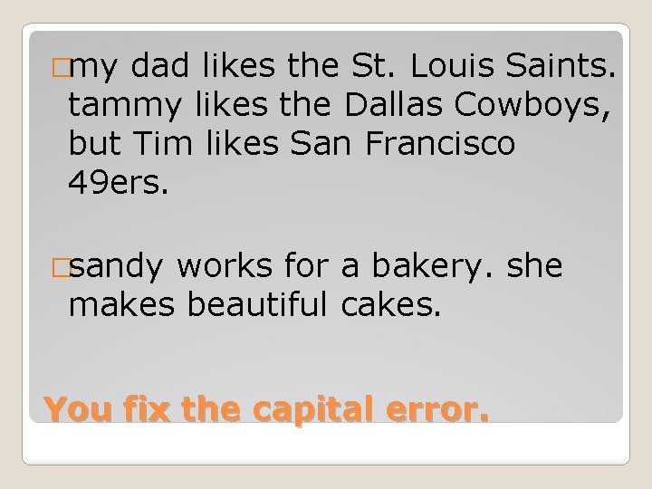 �my dad likes the St. Louis Saints. tammy likes the Dallas Cowboys, but Tim