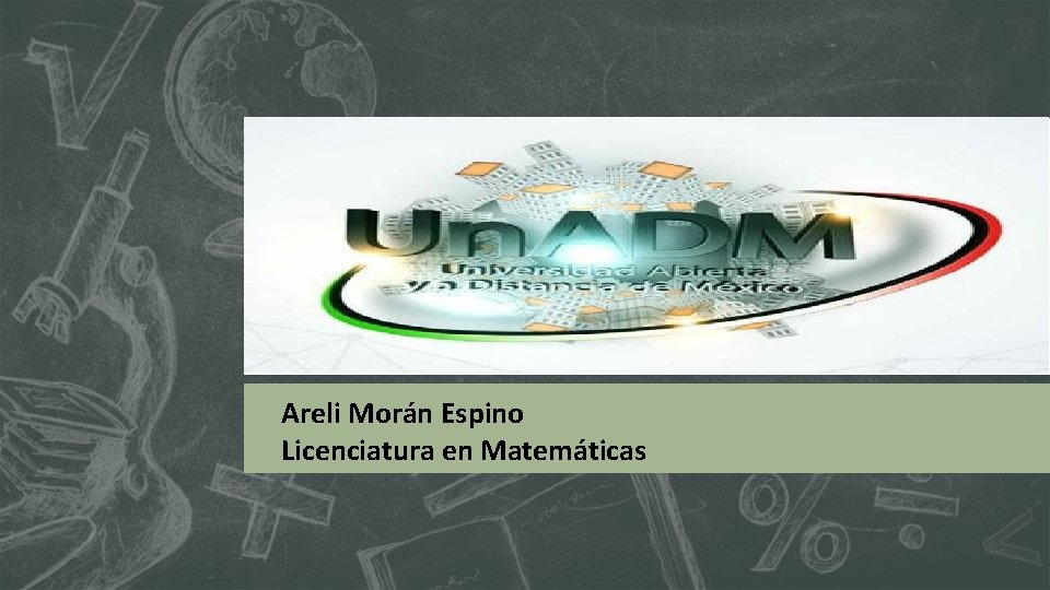 Areli Morán Espino Licenciatura en Matemáticas 