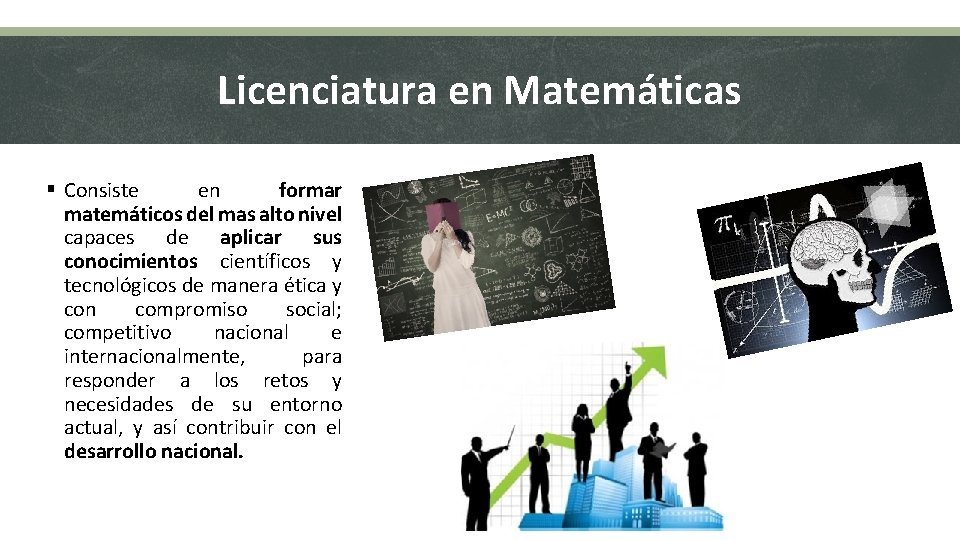 Licenciatura en Matemáticas § Consiste en formar matemáticos del mas alto nivel capaces de