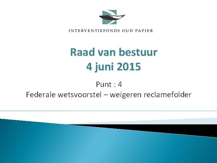 Raad van bestuur 4 juni 2015 Punt : 4 Federale wetsvoorstel – weigeren reclamefolder