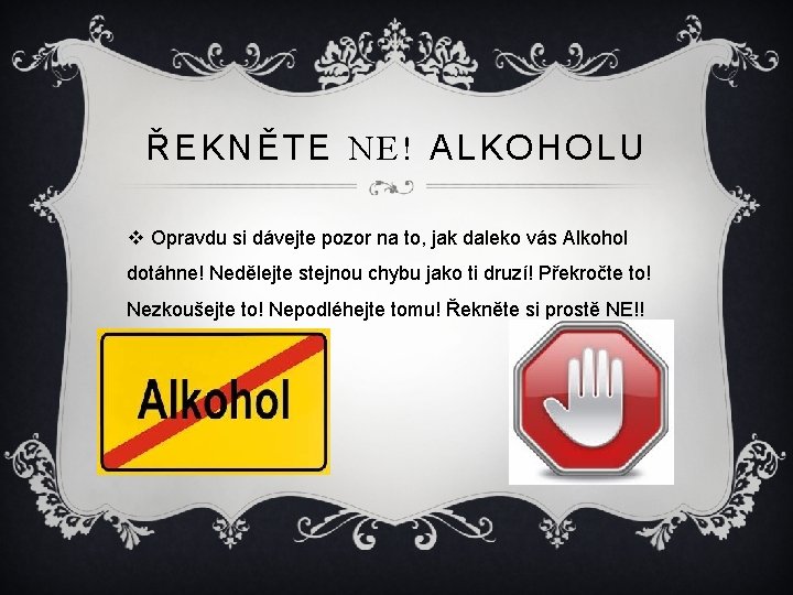 ŘEKNĚTE NE! ALKOHOLU v Opravdu si dávejte pozor na to, jak daleko vás Alkohol