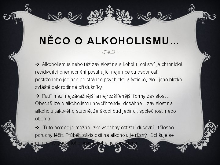 NĚCO O ALKOHOLISMU… v Alkoholismus nebo též závislost na alkoholu, opilství je chronické recidivující