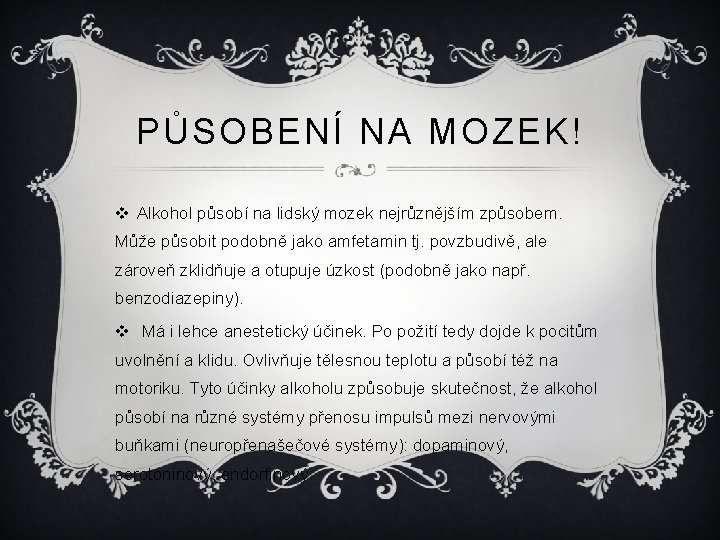 PŮSOBENÍ NA MOZEK! v Alkohol působí na lidský mozek nejrůznějším způsobem. Může působit podobně