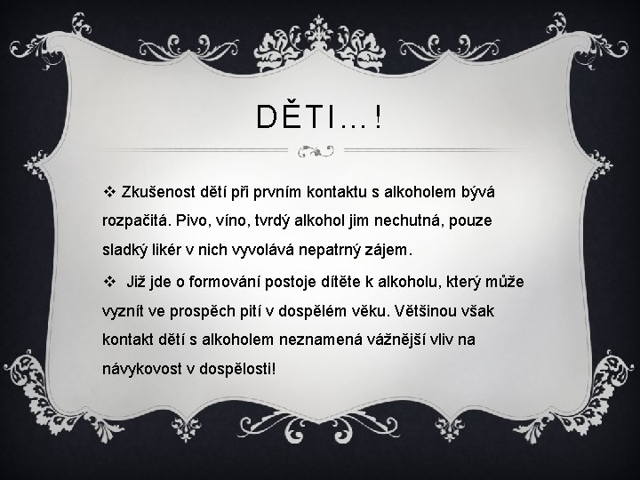 DĚTI…! v Zkušenost dětí při prvním kontaktu s alkoholem bývá rozpačitá. Pivo, víno, tvrdý