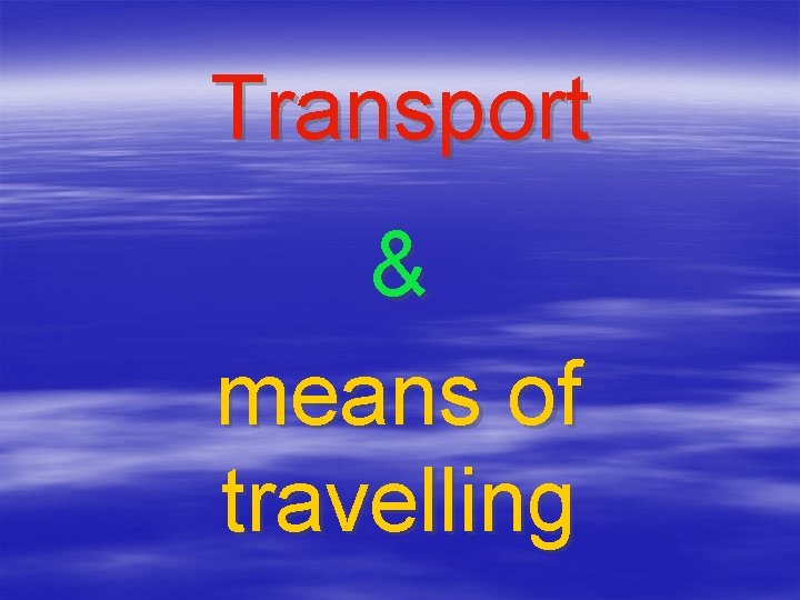 Transport & means of travelling 