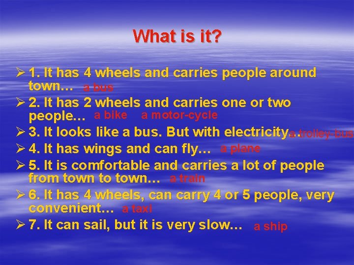 What is it? Ø 1. It has 4 wheels and carries people around town…