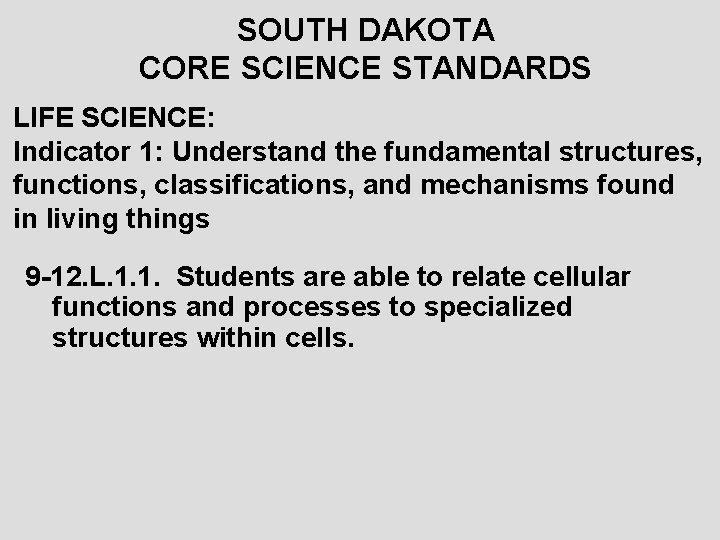 SOUTH DAKOTA CORE SCIENCE STANDARDS LIFE SCIENCE: Indicator 1: Understand the fundamental structures, functions,