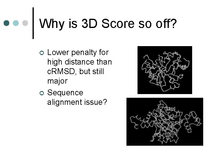 Why is 3 D Score so off? ¢ ¢ Lower penalty for high distance