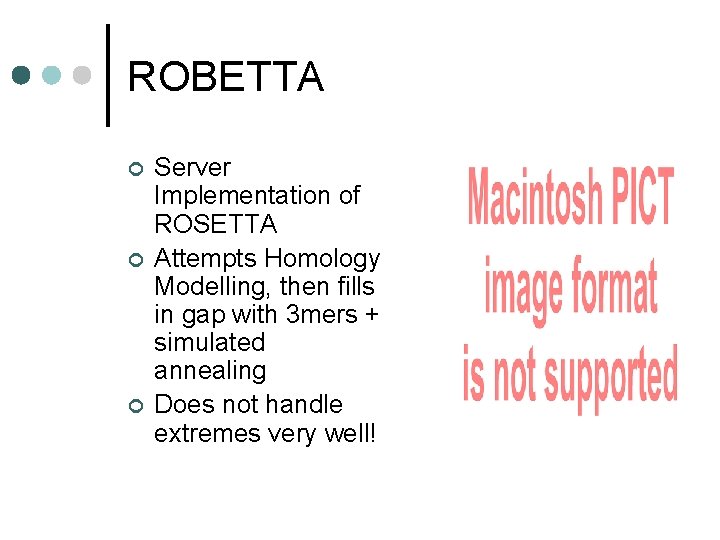 ROBETTA ¢ ¢ ¢ Server Implementation of ROSETTA Attempts Homology Modelling, then fills in