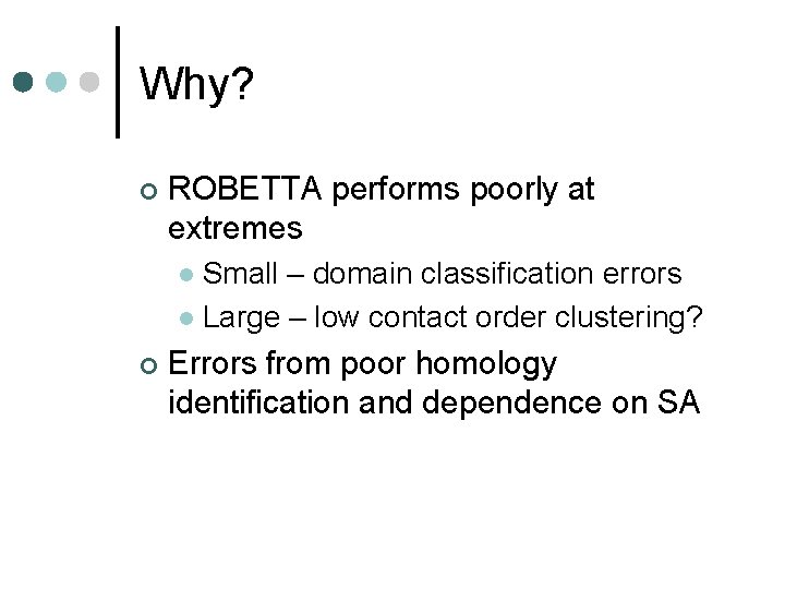 Why? ¢ ROBETTA performs poorly at extremes Small – domain classification errors l Large