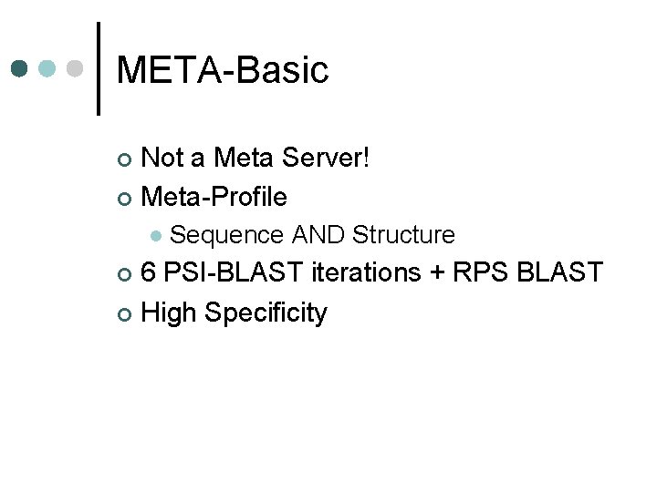 META-Basic Not a Meta Server! ¢ Meta-Profile ¢ l Sequence AND Structure 6 PSI-BLAST
