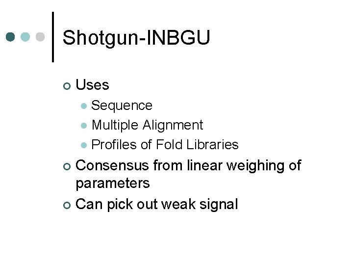 Shotgun-INBGU ¢ Uses Sequence l Multiple Alignment l Profiles of Fold Libraries l Consensus