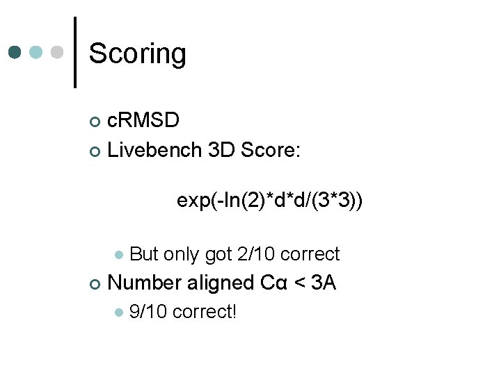 Scoring c. RMSD ¢ Livebench 3 D Score: ¢ exp(-ln(2)*d*d/(3*3)) l ¢ But only