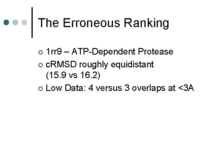 The Erroneous Ranking 1 rr 9 – ATP-Dependent Protease ¢ c. RMSD roughly equidistant