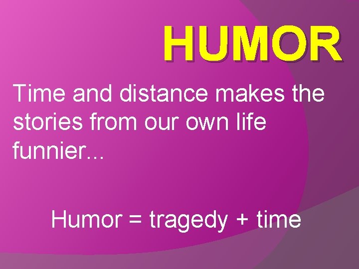 HUMOR Time and distance makes the stories from our own life funnier. . .
