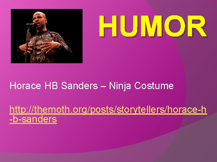 HUMOR Horace HB Sanders – Ninja Costume http: //themoth. org/posts/storytellers/horace-h -b-sanders 
