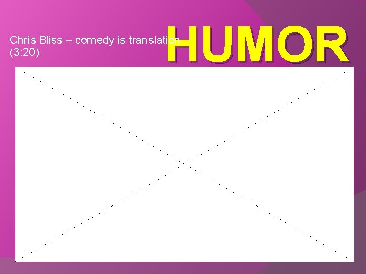 HUMOR Chris Bliss – comedy is translation (3: 20) 
