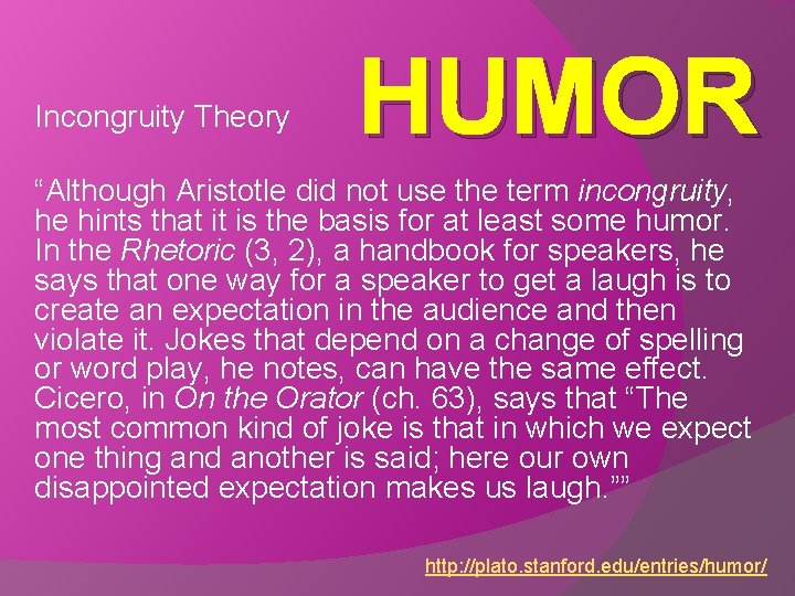 Incongruity Theory HUMOR “Although Aristotle did not use the term incongruity, he hints that