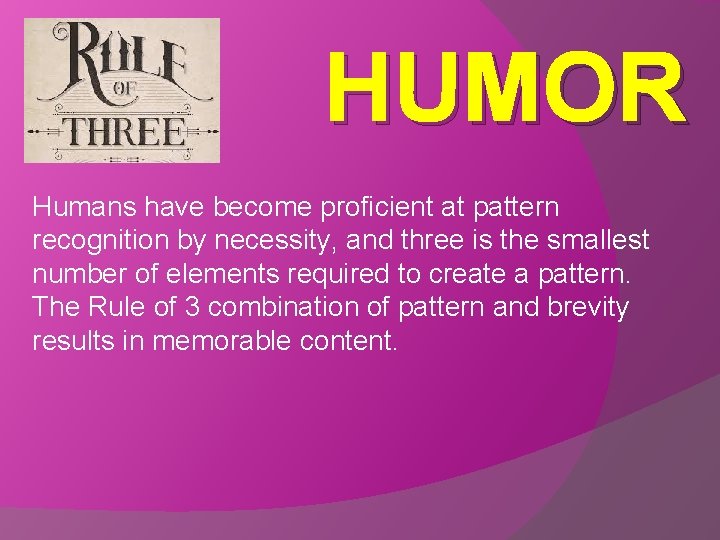 HUMOR Humans have become proficient at pattern recognition by necessity, and three is the