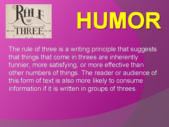 HUMOR The rule of three is a writing principle that suggests that things that