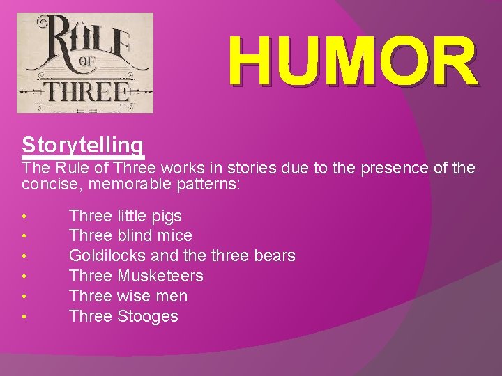 HUMOR Storytelling The Rule of Three works in stories due to the presence of