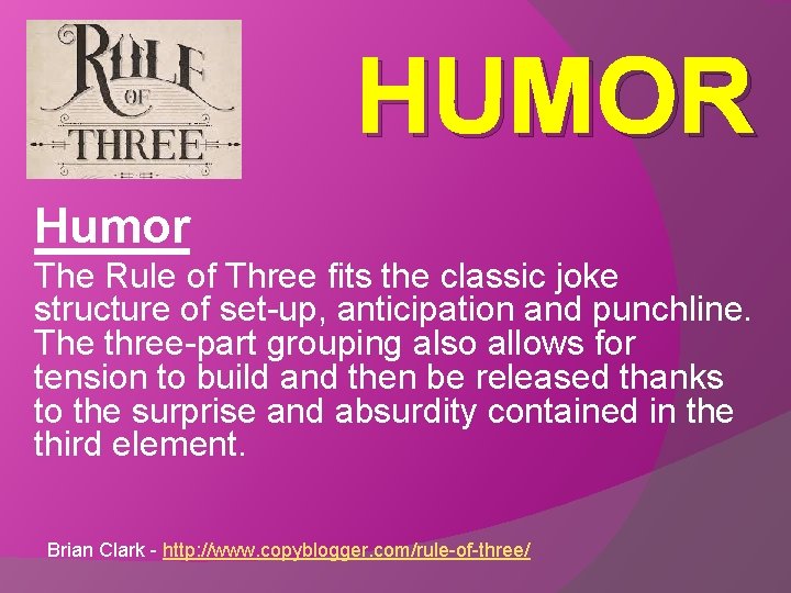 HUMOR Humor The Rule of Three fits the classic joke structure of set-up, anticipation