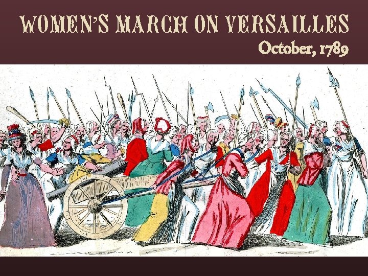 WOMEN’S MARCH ON VERSAILLES October, 1789 