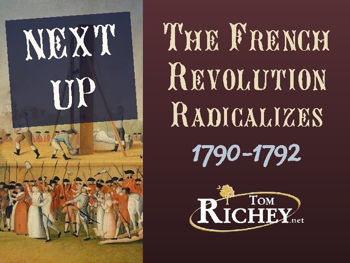 NEXT UP The French Revolution Radicalizes 1790 -1792 