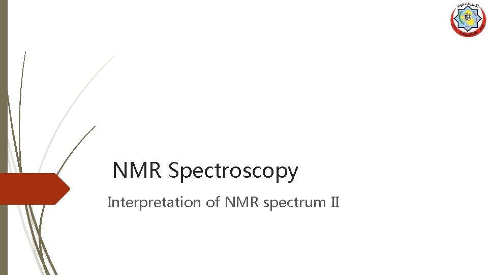 NMR Spectroscopy Interpretation of NMR spectrum II 