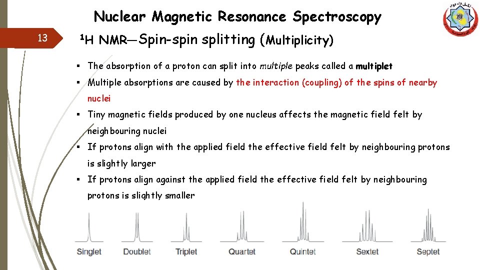 Nuclear Magnetic Resonance Spectroscopy 13 1 H NMR—Spin-spin splitting (Multiplicity) § The absorption of