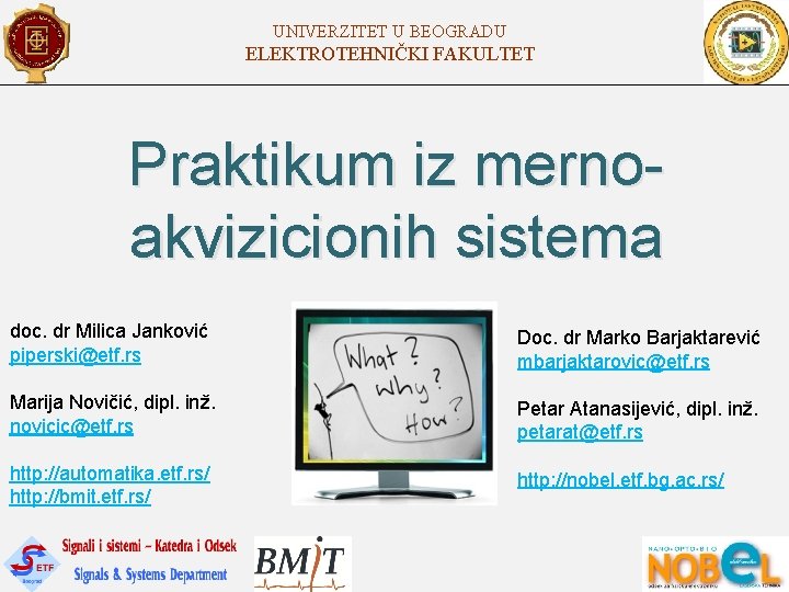 UNIVERZITET U BEOGRADU ELEKTROTEHNIČKI FAKULTET Praktikum iz mernoakvizicionih sistema doc. dr Milica Janković piperski@etf.