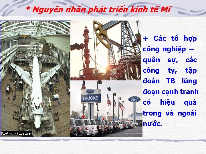 * Nguyên nhân phát triển kinh tế Mĩ + Các tổ hợp công nghiệp